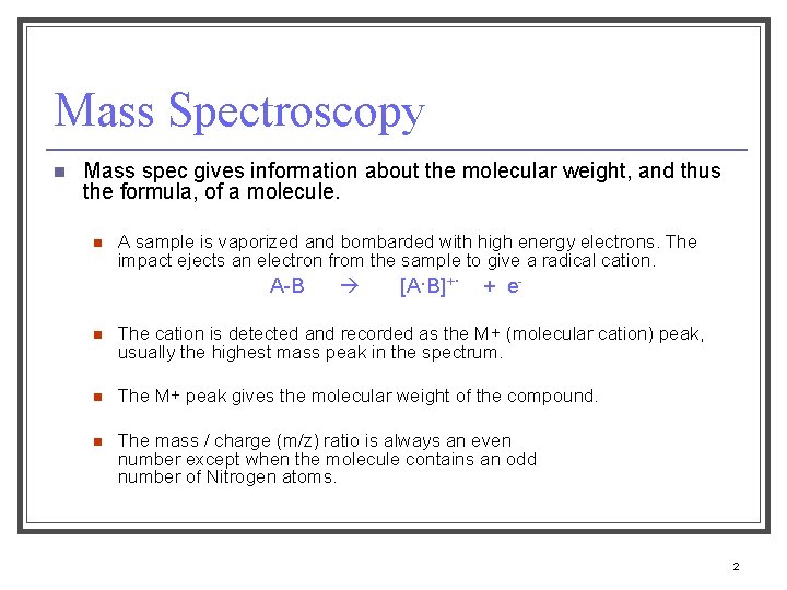 Mass Spectroscopy n Mass spec gives information about the molecular weight, and thus the