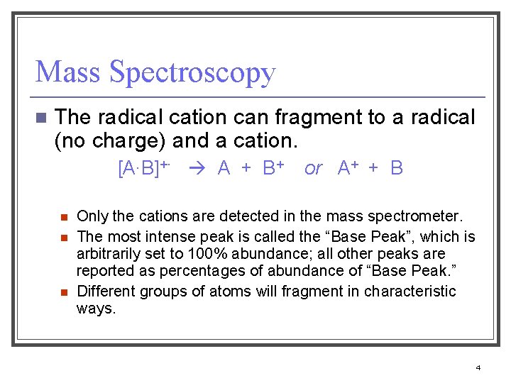 Mass Spectroscopy n The radical cation can fragment to a radical (no charge) and
