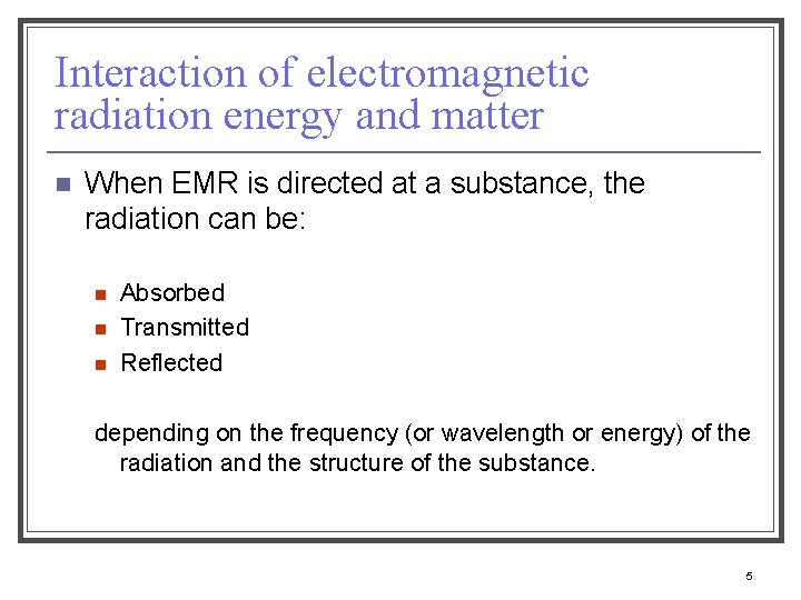 Interaction of electromagnetic radiation energy and matter n When EMR is directed at a