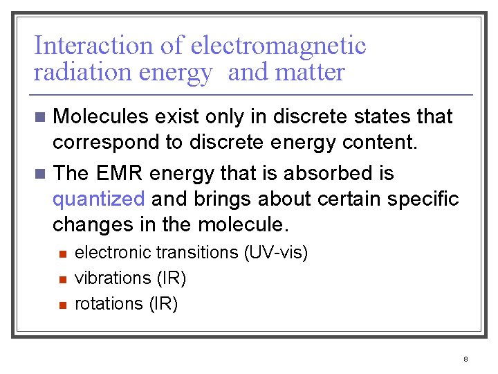 Interaction of electromagnetic radiation energy and matter Molecules exist only in discrete states that