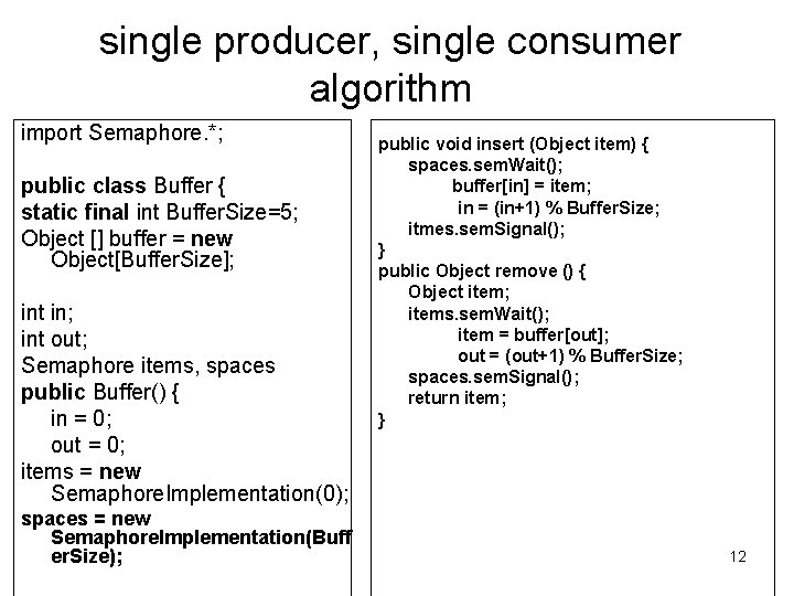 single producer, single consumer algorithm import Semaphore. *; public class Buffer { static final