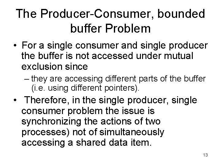 The Producer-Consumer, bounded buffer Problem • For a single consumer and single producer the
