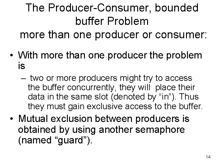 The Producer-Consumer, bounded buffer Problem more than one producer or consumer: • With more