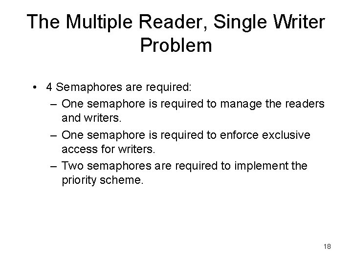 The Multiple Reader, Single Writer Problem • 4 Semaphores are required: – One semaphore