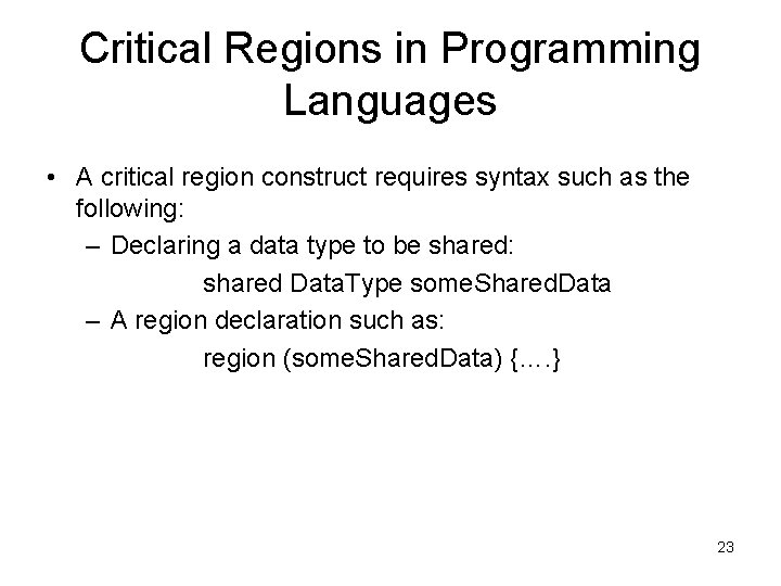 Critical Regions in Programming Languages • A critical region construct requires syntax such as