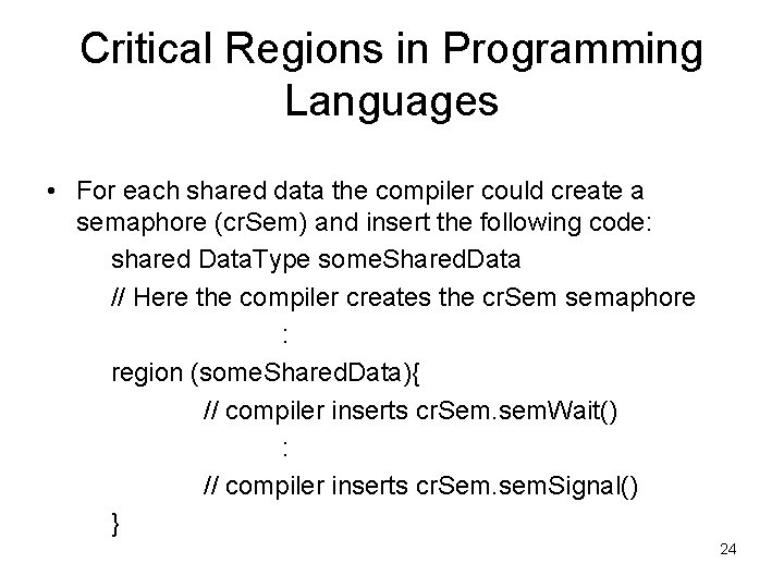 Critical Regions in Programming Languages • For each shared data the compiler could create