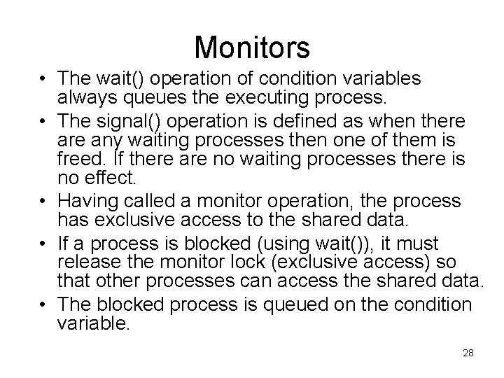 Monitors • The wait() operation of condition variables always queues the executing process. •