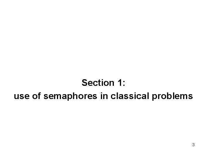 Section 1: use of semaphores in classical problems 3 