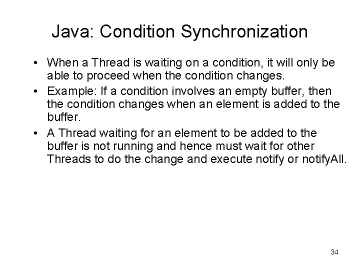 Java: Condition Synchronization • When a Thread is waiting on a condition, it will