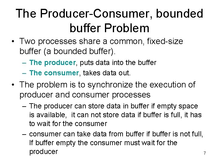 The Producer-Consumer, bounded buffer Problem • Two processes share a common, fixed-size buffer (a