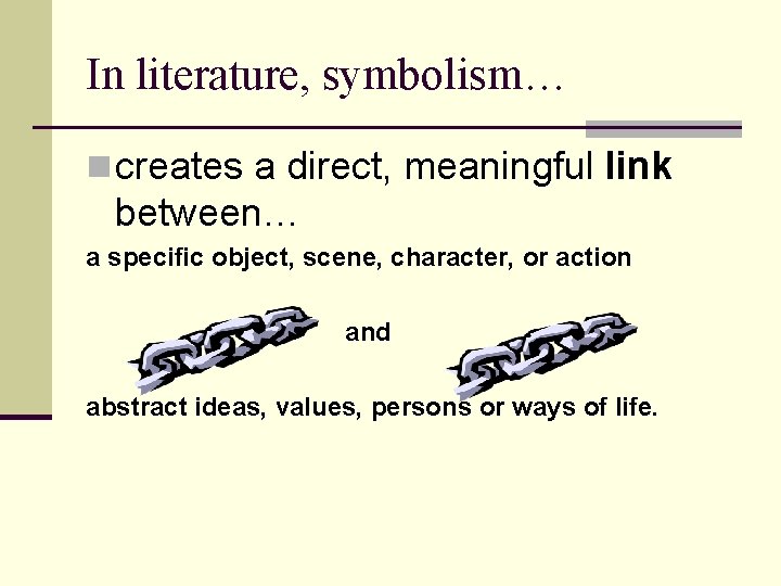 In literature, symbolism… n creates a direct, meaningful link between… a specific object, scene,