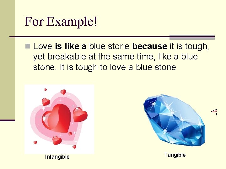 For Example! n Love is like a blue stone because it is tough, yet