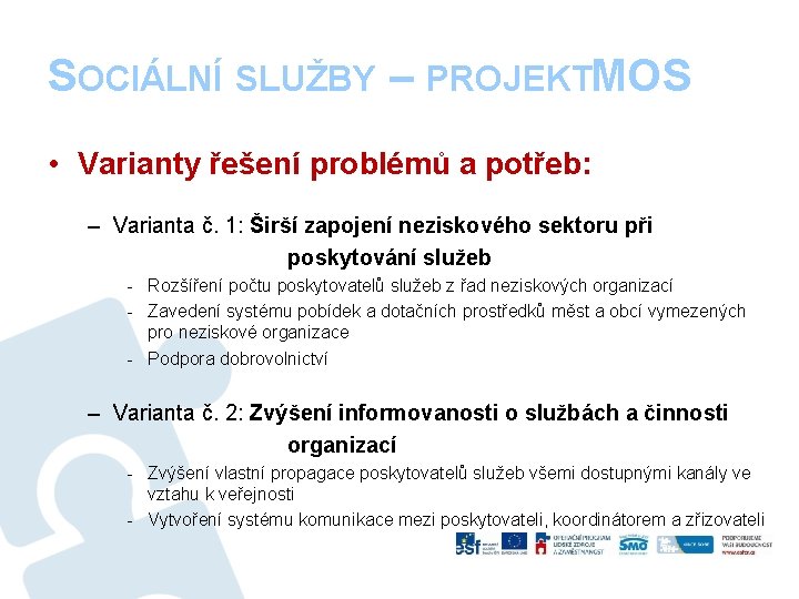 SOCIÁLNÍ SLUŽBY – PROJEKTMOS • Varianty řešení problémů a potřeb: – Varianta č. 1: