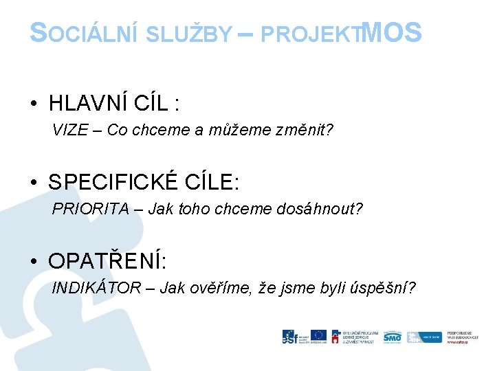 SOCIÁLNÍ SLUŽBY – PROJEKTMOS • HLAVNÍ CÍL : VIZE – Co chceme a můžeme