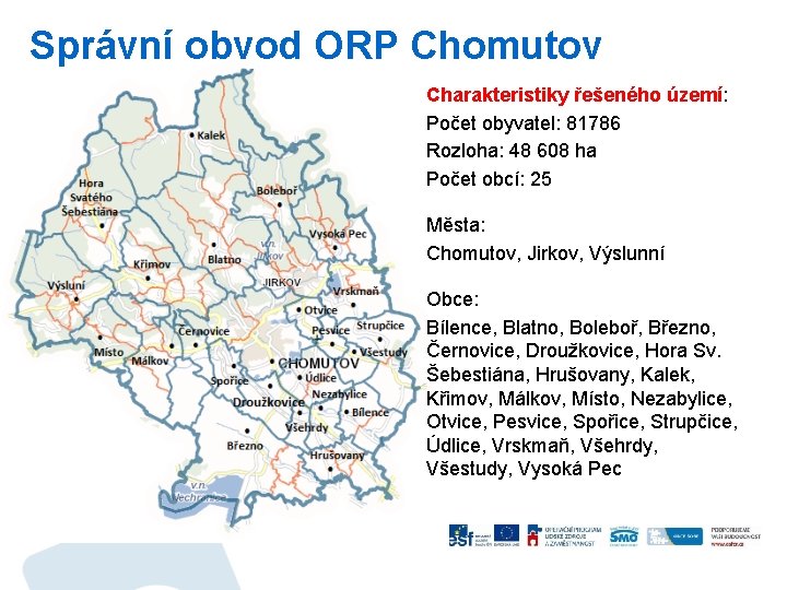 Správní obvod ORP Chomutov Charakteristiky řešeného území: Počet obyvatel: 81786 Rozloha: 48 608 ha