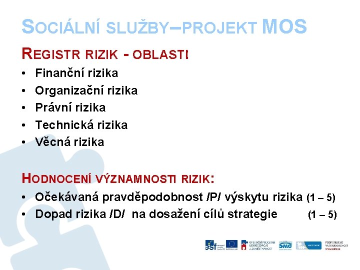 SOCIÁLNÍ SLUŽBY– PROJEKT MOS REGISTR RIZIK - OBLASTI: • • • Finanční rizika Organizační