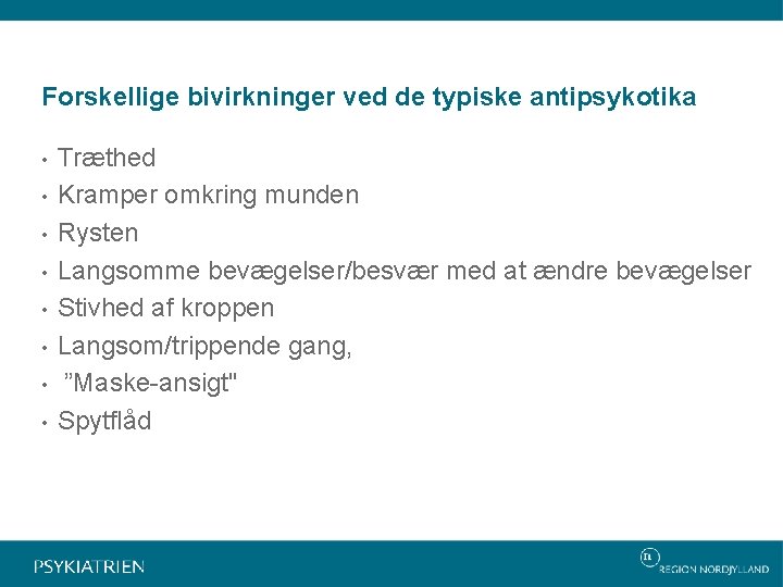 Forskellige bivirkninger ved de typiske antipsykotika • • Træthed Kramper omkring munden Rysten Langsomme