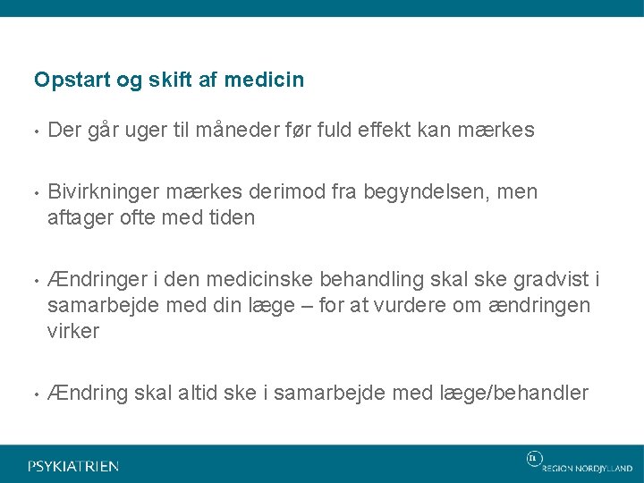 Opstart og skift af medicin • Der går uger til måneder før fuld effekt