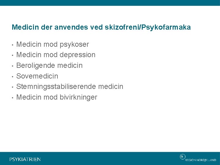 Medicin der anvendes ved skizofreni/Psykofarmaka • • • Medicin mod psykoser Medicin mod depression