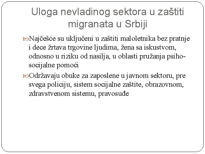 Uloga nevladinog sektora u zaštiti migranata u Srbiji Najčešće su uključeni u zaštiti maloletnika