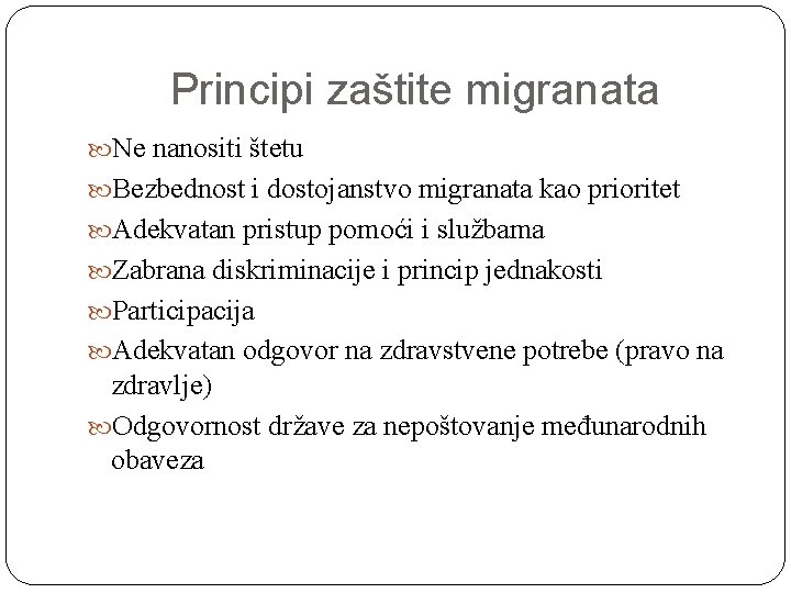 Principi zaštite migranata Ne nanositi štetu Bezbednost i dostojanstvo migranata kao prioritet Adekvatan pristup