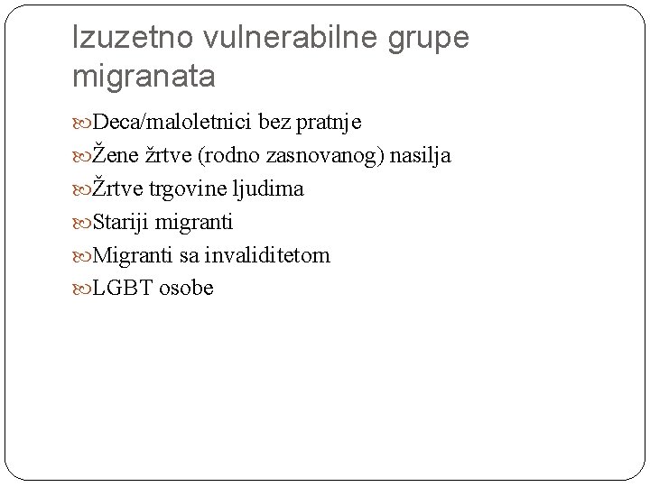 Izuzetno vulnerabilne grupe migranata Deca/maloletnici bez pratnje Žene žrtve (rodno zasnovanog) nasilja Žrtve trgovine
