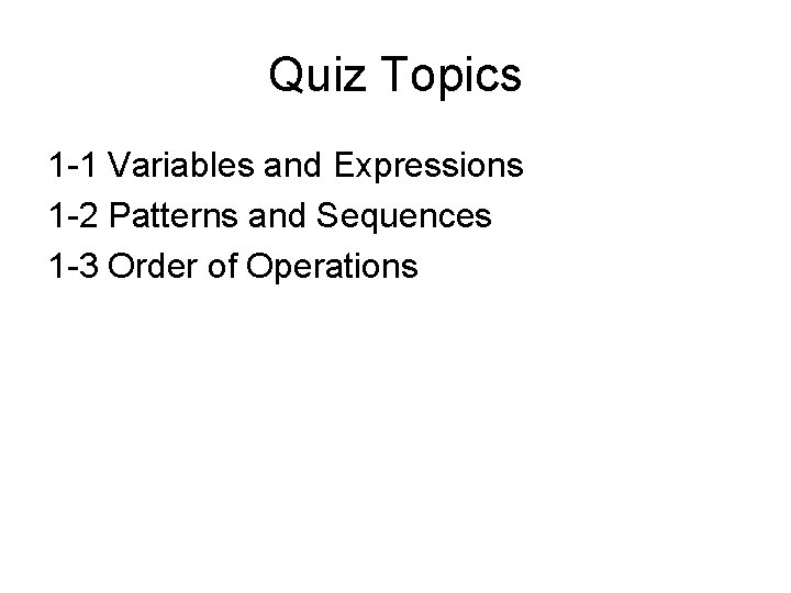 Quiz Topics 1 -1 Variables and Expressions 1 -2 Patterns and Sequences 1 -3