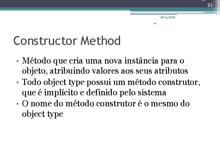 21 © CIn/UFPE 22 Constructor Method • Método que cria uma nova instância para