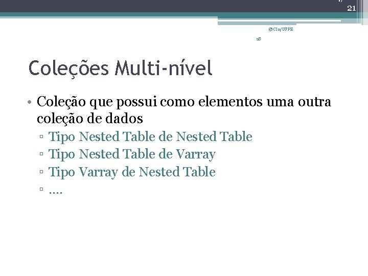 21 © CIn/UFPE 28 Coleções Multi-nível • Coleção que possui como elementos uma outra