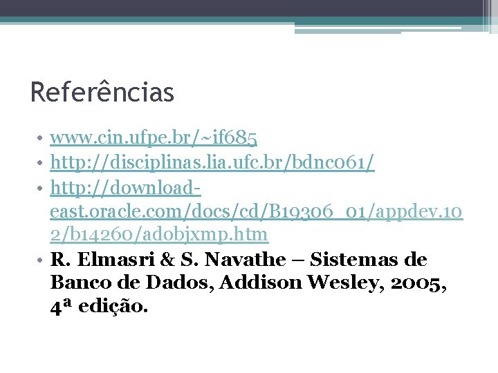 Referências • www. cin. ufpe. br/~if 685 • http: //disciplinas. lia. ufc. br/bdnc 061/
