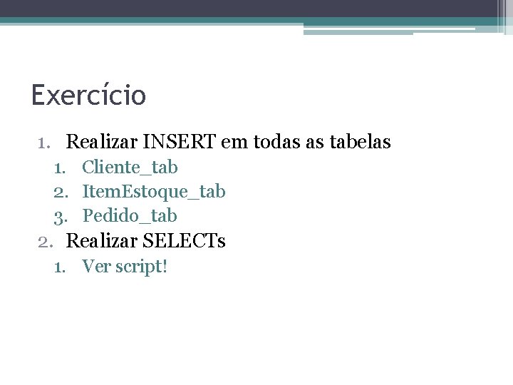 Exercício 1. Realizar INSERT em todas as tabelas 1. Cliente_tab 2. Item. Estoque_tab 3.