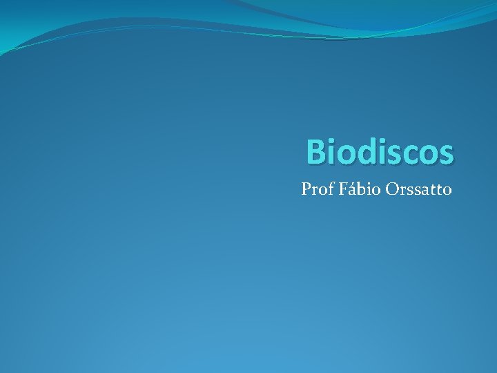 Biodiscos Prof Fábio Orssatto 