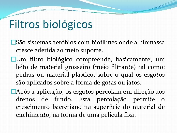 Filtros biológicos �São sistemas aeróbios com biofilmes onde a biomassa cresce aderida ao meio