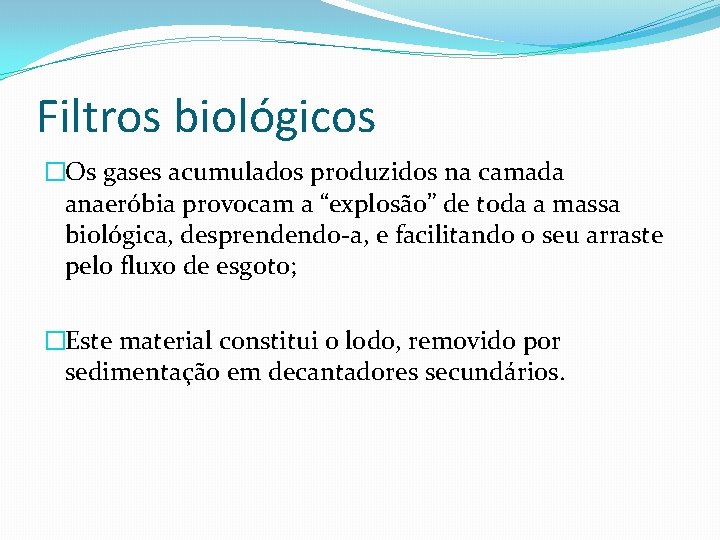 Filtros biológicos �Os gases acumulados produzidos na camada anaeróbia provocam a “explosão” de toda