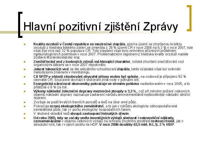 Hlavní pozitivní zjištění Zprávy n n n n n Kvalita ovzduší v České republice