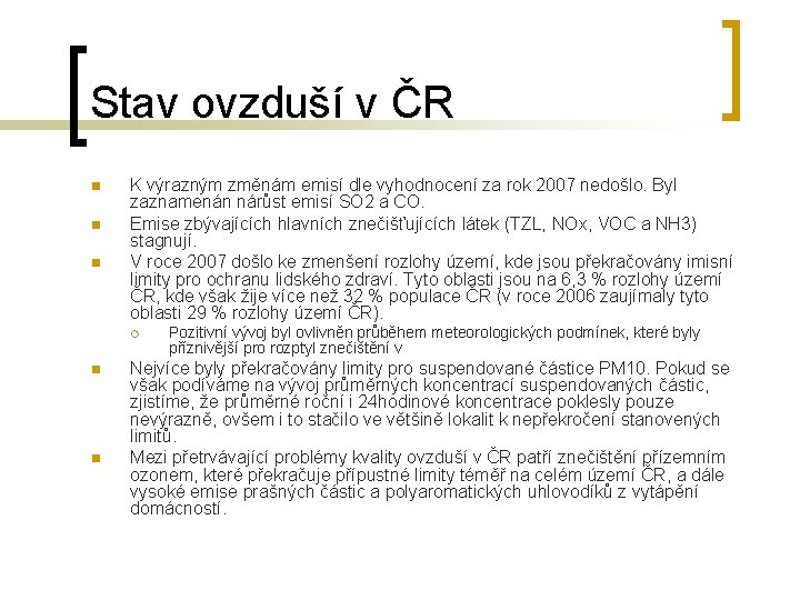 Stav ovzduší v ČR n n n K výrazným změnám emisí dle vyhodnocení za