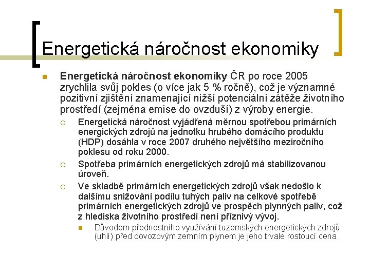 Energetická náročnost ekonomiky n Energetická náročnost ekonomiky ČR po roce 2005 zrychlila svůj pokles