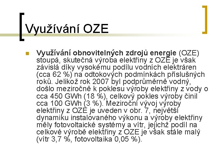 Využívání OZE n Využívání obnovitelných zdrojů energie (OZE) stoupá, skutečná výroba elektřiny z OZE