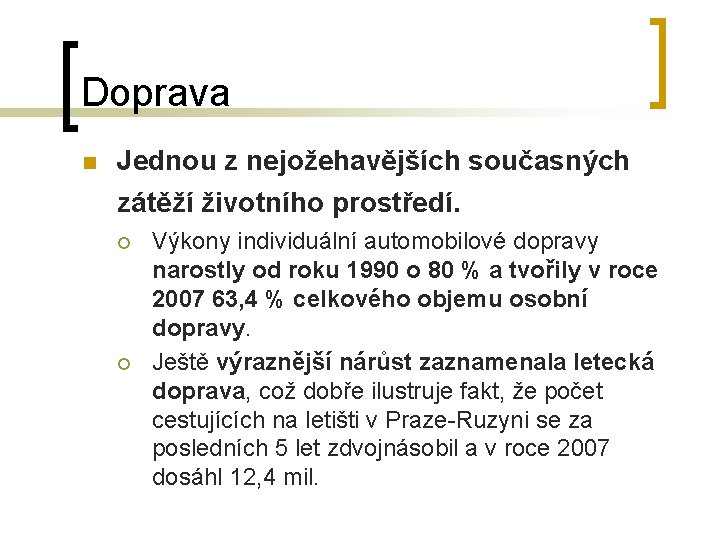 Doprava n Jednou z nejožehavějších současných zátěží životního prostředí. ¡ ¡ Výkony individuální automobilové