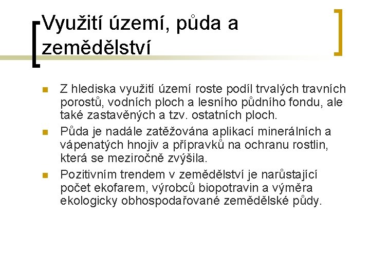 Využití území, půda a zemědělství n n n Z hlediska využití území roste podíl