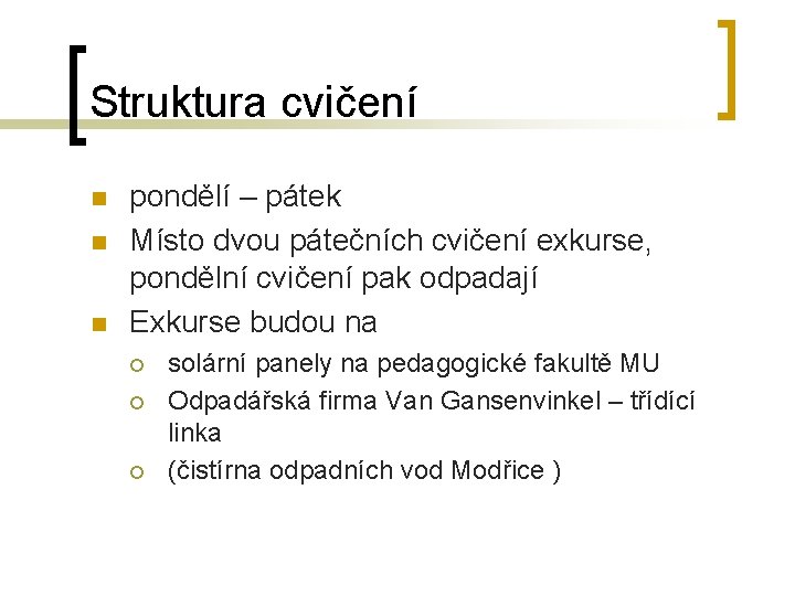 Struktura cvičení n n n pondělí – pátek Místo dvou pátečních cvičení exkurse, pondělní