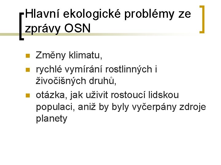 Hlavní ekologické problémy ze zprávy OSN n n n Změny klimatu, rychlé vymírání rostlinných