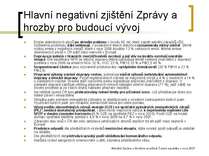 Hlavní negativní zjištění Zprávy a hrozby pro budoucí vývoj n n n Emise skleníkových