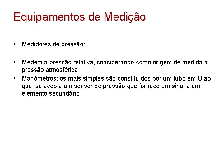 Equipamentos de Medição • Medidores de pressão: • Medem a pressão relativa, considerando como