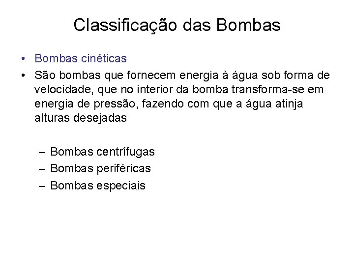 Classificação das Bombas • Bombas cinéticas • São bombas que fornecem energia à água