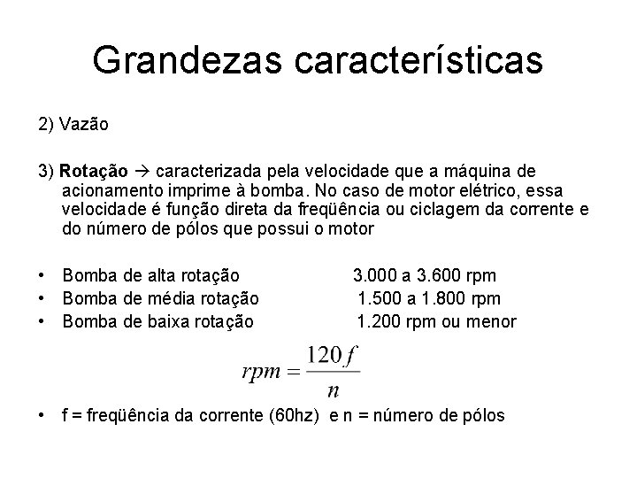 Grandezas características 2) Vazão 3) Rotação caracterizada pela velocidade que a máquina de acionamento