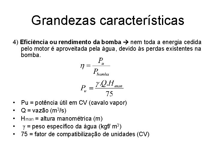 Grandezas características 4) Eficiência ou rendimento da bomba nem toda a energia cedida pelo