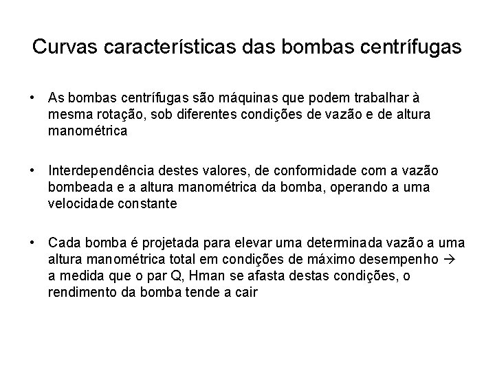 Curvas características das bombas centrífugas • As bombas centrífugas são máquinas que podem trabalhar