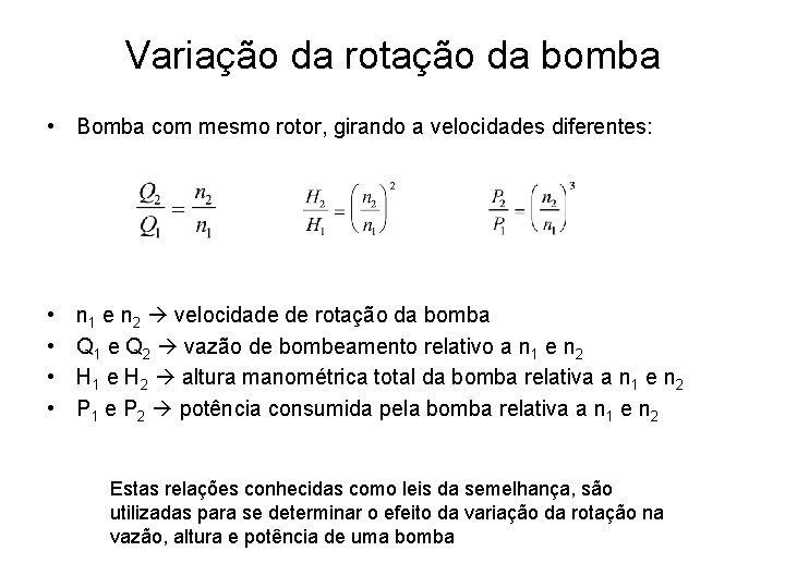 Variação da rotação da bomba • Bomba com mesmo rotor, girando a velocidades diferentes: