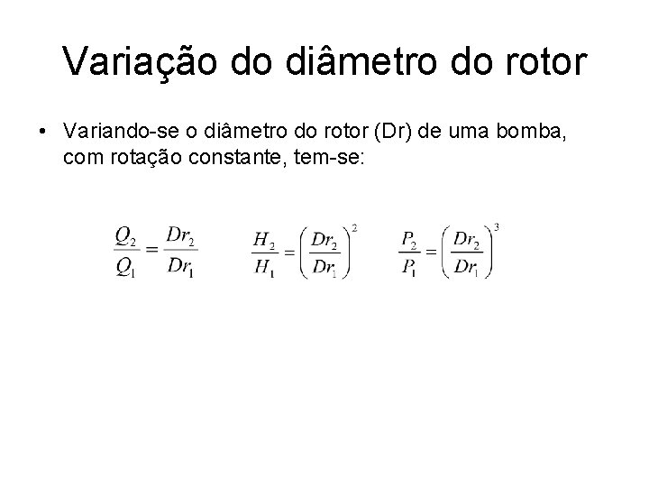 Variação do diâmetro do rotor • Variando-se o diâmetro do rotor (Dr) de uma